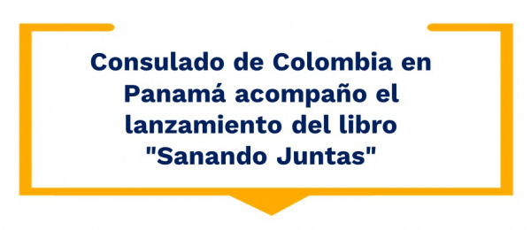 Consulado de Colombia en Panamá acompaño el lanzamiento de "Sanando Juntas"